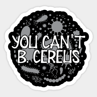 Microbiologist - You can't B. Cereus Sticker